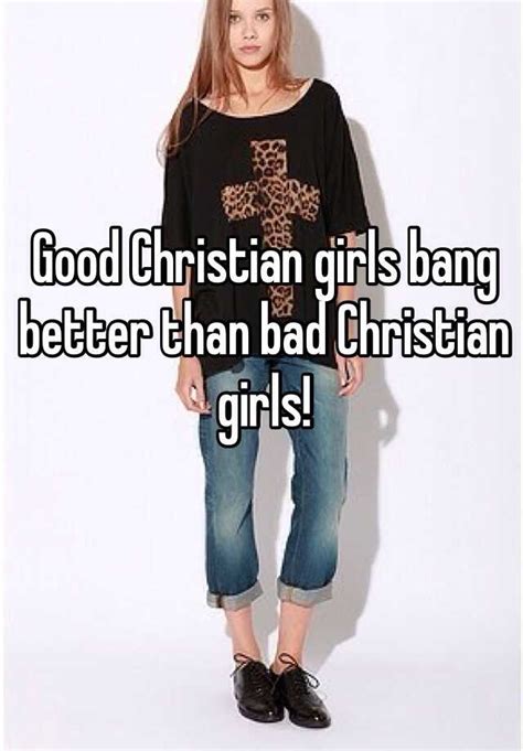 Good Christian Girls Bang Better Than Bad Christian Girls