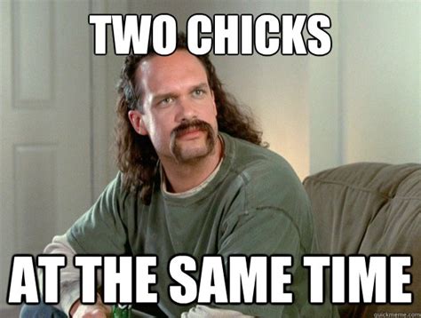 Two Chicks At The Same Time Lawrence Quickmeme
