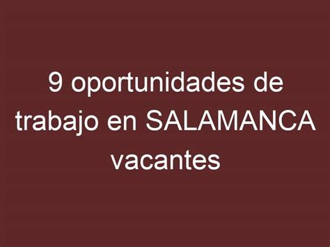 9 Oportunidades De Trabajo En Salamanca Vacantes