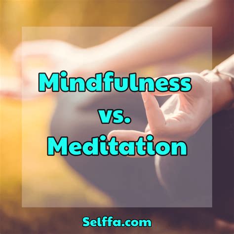 Mindfulness Vs Meditation Selffa