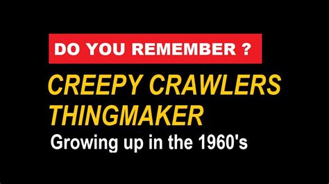 Creepy Crawlers And Creeple People And Thingmaker Do You Remember This