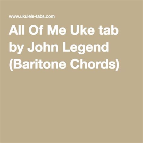 All Of Me Uke Tab By John Legend Baritone Chords Uke Tabs John