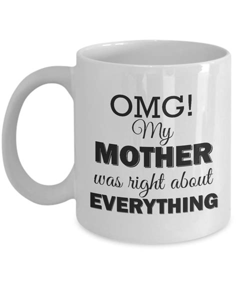 Omg My Mother Was Right About Everything 11 Oz White Coffee Mug Great Novelty T For