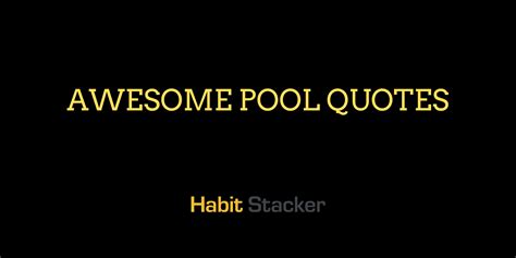 50 Awesome Pool Quotes That Go Deep Habit Stacker