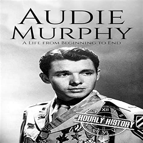 Audie Murphy A Life From Beginning To End Hörbuch Download Hourly