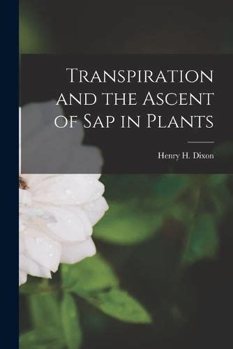 Transpiration And The Ascent Of Sap In Plants Henry H Dixon