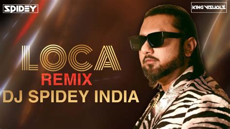 Loca Remix Dj Spidey India Yo Yo Honey Singh Yo Yo Honey Singh New Song 2020 King