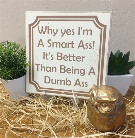 Sarcastic Sign Funny Sign Why Yes Im A Smart Ass Etsy