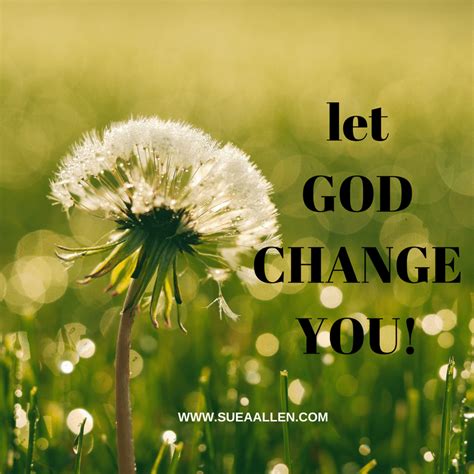 Will God Change Me Cheerful Soul How Does God Bring About Change