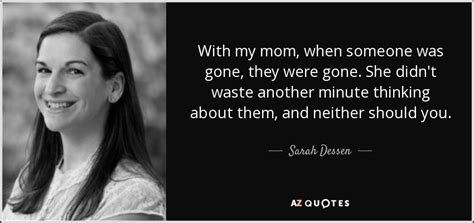 Sarah Dessen Quote With My Mom When Someone Was Gone They Were Gone