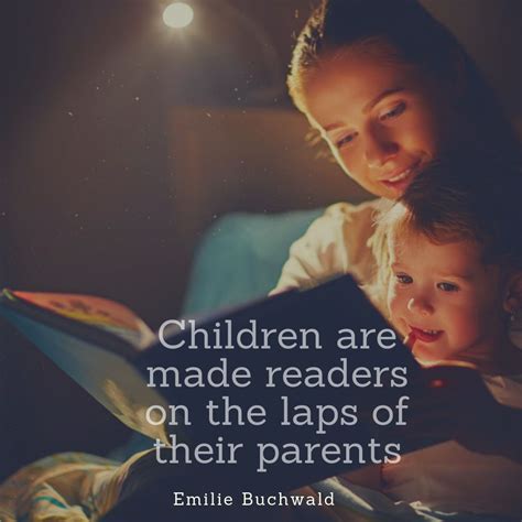 Children Are Made Readers On The Laps Of Their Parents Parents Quote