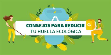 Consejos Para Reducir Tu Huella Ecológica Blog Utel