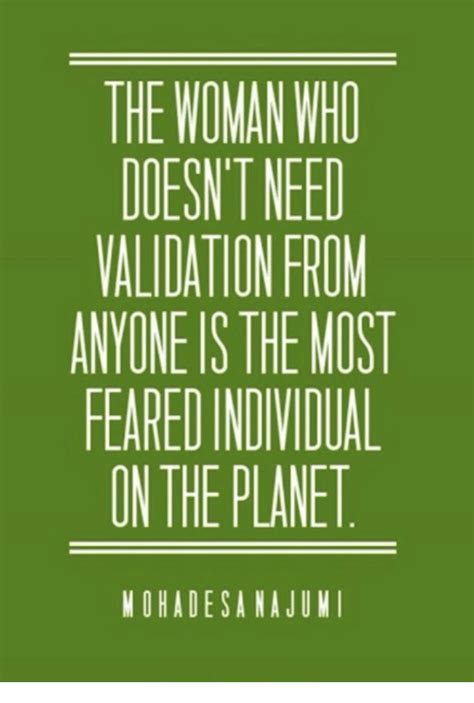 The Woman Who Doesnt Need Validation From Anyone Is The