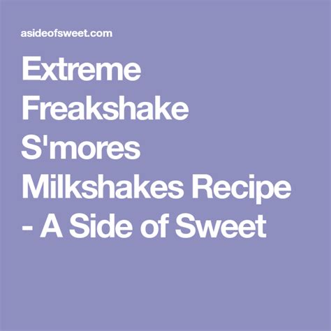Extreme Smores Freakshakes Milkshakes Recipe A Side Of Sweet Recipe Milkshake Recipes