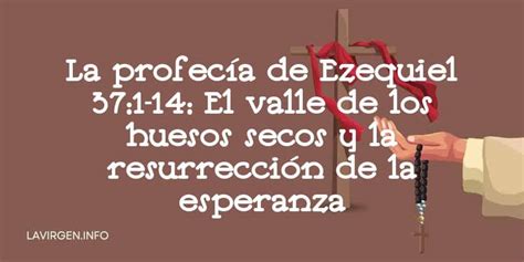 ️ La Profecía De Ezequiel 371 14 El Valle De Los Huesos Secos Y La