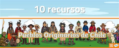 Pueblos Originarios De Chile 10 Recursos Educativos Para Niños Y Niñas