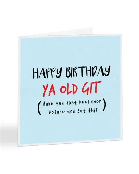 Happy Birthday You Old Git Funny Old Age Rude Offensive Birthday Card