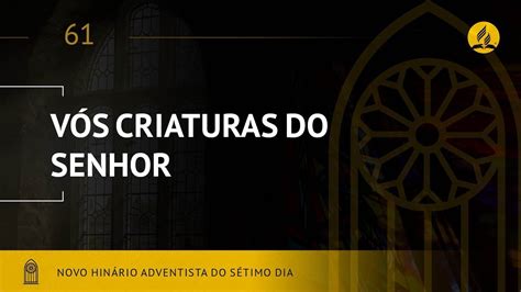 Novo Hin Rio Adventista Hino V S Criaturas Do Senhor Lyrics