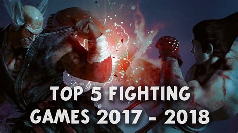 Top 5 Fighting Games 2017 2018 Ps4 Xbox Pc Youtube