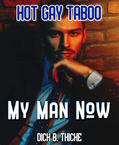 My Man Now Hot Gay Taboo By Dick B Thicke Goodreads
