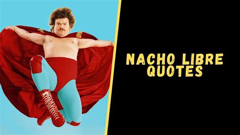 Top 12 Mind Blowing Quotes From Nacho Libre Movie