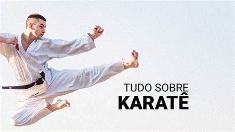 tudo sobre karatê história regras golpes e equipamentos karate artes marciais marcial