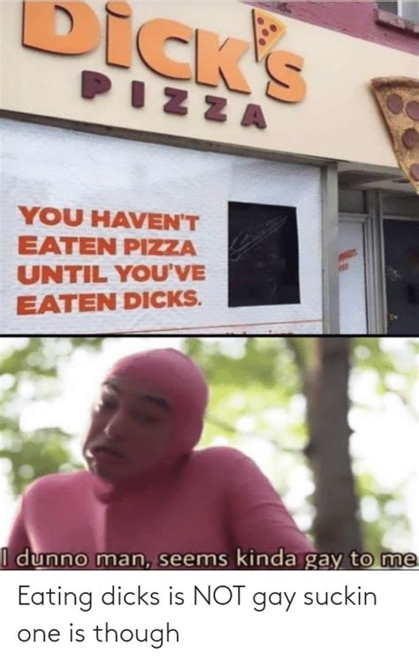 Eating Dicks Is NOT Gay Suckin One Is Though Gay Meme On ME ME