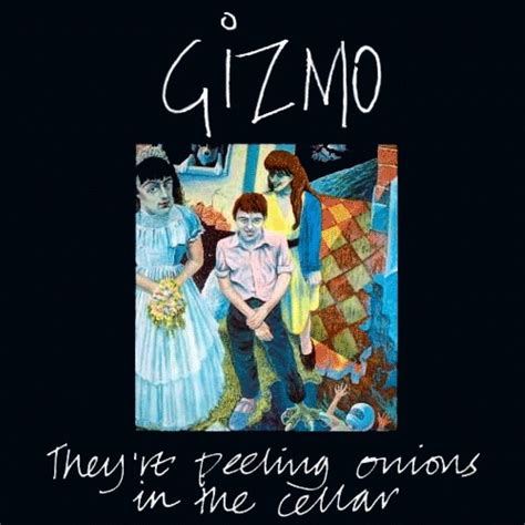 Gizmo Theyre Peeling Onions In The Cellar Reviews