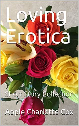 Loving Erotica Short Story Collection Ebook Cox Apple Charlotte Uk Kindle Store