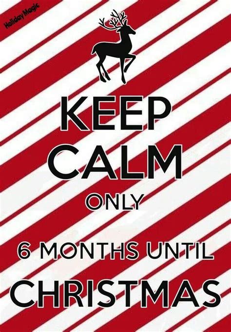 6 Months Until Christmas Funny Christmas Cards Christmas Quotes Keep Calm Quotes Christmas