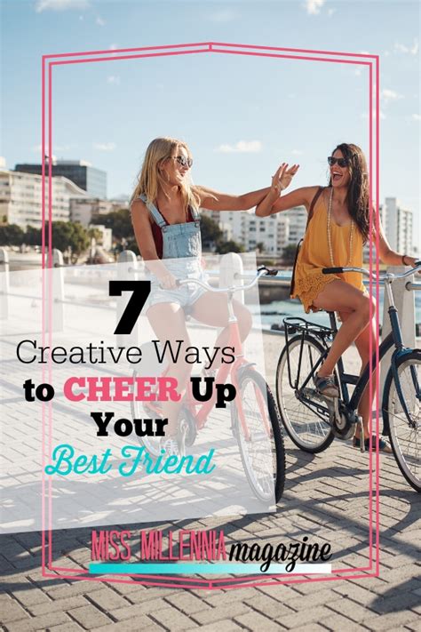 7 Creative Ways To Cheer Up Your Best Friend 2021