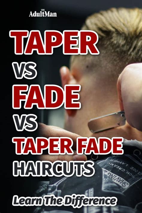 Taper Vs Fade Vs Taper Fade Haircuts Learn The Difference