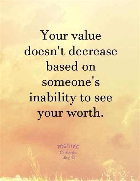 Dec 08, 2016 · related: Your value doesn't decrease based on someone's inability to see tour worth. | Character quotes ...