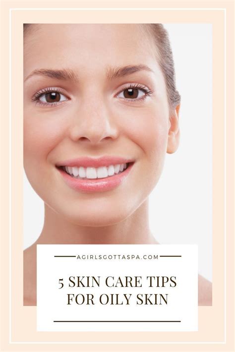 5 Skin Care Tips For Oily Skin Tips For Oily Skin Oily Skin Oily