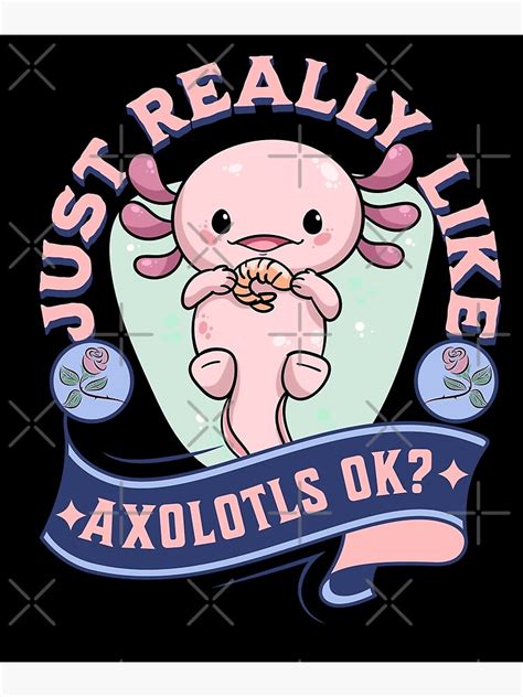 Axolotl Quote Just Really Like Axolotls Ok Kids Cute Axolotl Girls