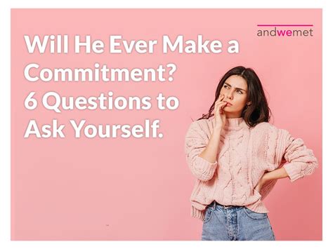 Will He Ever Make A Commitment 6 Key Questions To Answer