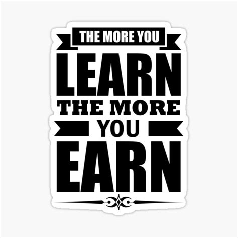The More You Learn The More You Earn Saying Sticker For Sale By