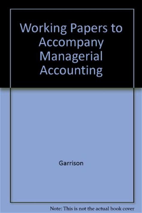 Other working papers are used to track and record client records for accounts receivable, fixed asset purchases, and liabilities. Managerial Accounting: Working Papers