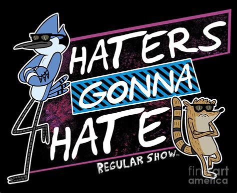 Regular Show Haters Gonna Hate Quote Digital Art By Bob Hill Pixels