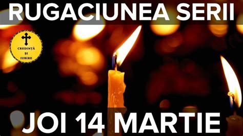 Rugaciunea Serii De Joi 14 Martie 2024 Rugaciune Scurta Si Puternica