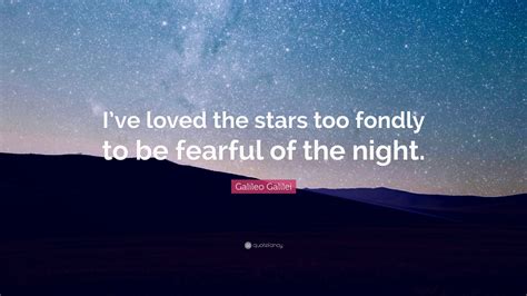 Galileo Galilei Quote Ive Loved The Stars Too Fondly To