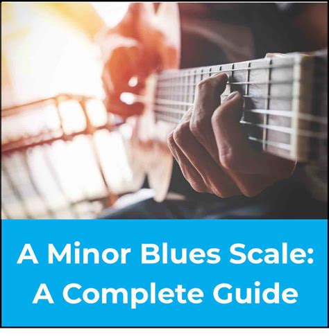 A Minor Blues Scale A Guide For Guitarists 🎸🎶
