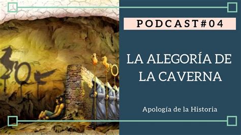 Alegoría De La Caverna Platón Apología De La Historia Podcast 04