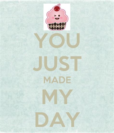 YOU JUST MADE MY DAY Poster | janneke knoester | Keep Calm-o-Matic