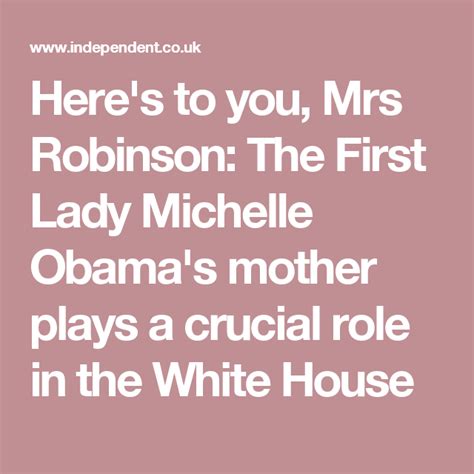 Heres To You Mrs Robinson The First Lady Michelle Obamas Mother