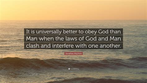 Jonathan Mayhew Quote It Is Universally Better To Obey God Than Man