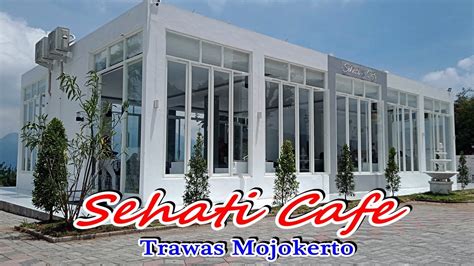 Sehati Cafe Cafe Baru Di Trawas Mojokerto Youtube
