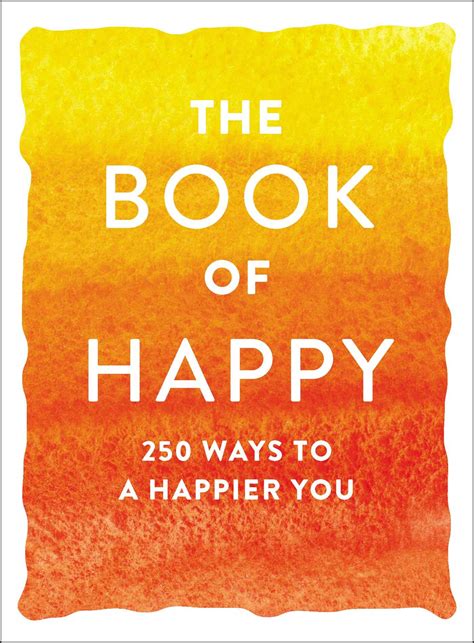 The Book Of Happy 250 Ways To A Happier You
