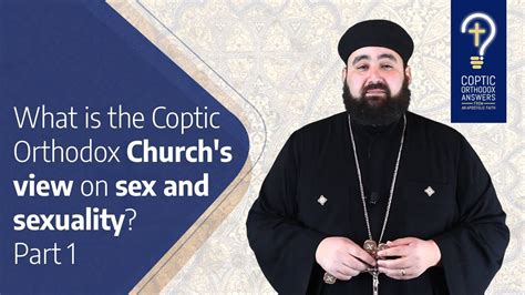 What Is The Coptic Orthodox Church’s View On Sex And Sexuality By Fr Anthony Mourad