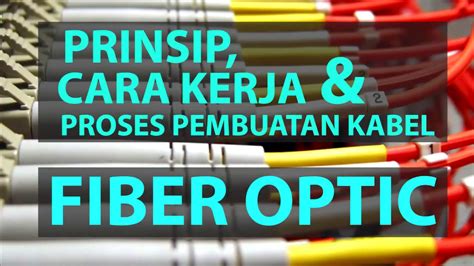 Prinsip Cara Kerja Dan Proses Pembuatan Kabel Fiber Optik Lengkap